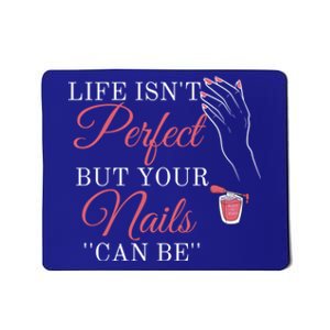 Life Isnt Perfect But Your Nails Can Icurist Nail Tech Gift Mousepad