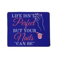 Life Isnt Perfect But Your Nails Can Icurist Nail Tech Gift Mousepad