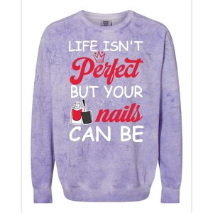 Life Isnt Perfect But Your Nails Can Be Colorblast Crewneck Sweatshirt