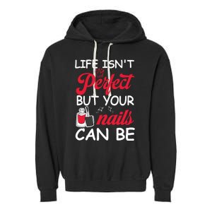 Life Isnt Perfect But Your Nails Can Be Garment-Dyed Fleece Hoodie