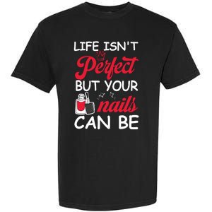 Life Isnt Perfect But Your Nails Can Be Garment-Dyed Heavyweight T-Shirt