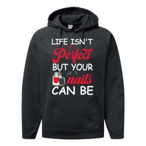 Life Isnt Perfect But Your Nails Can Be Performance Fleece Hoodie