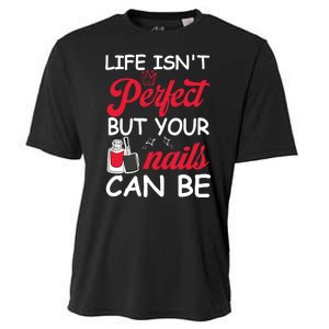 Life Isnt Perfect But Your Nails Can Be Cooling Performance Crew T-Shirt