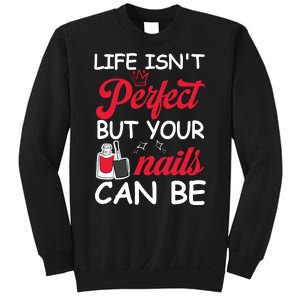 Life Isnt Perfect But Your Nails Can Be Sweatshirt