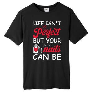 Life Isnt Perfect But Your Nails Can Be Tall Fusion ChromaSoft Performance T-Shirt