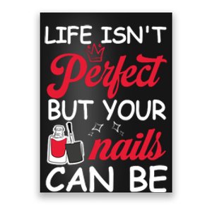 Life Isnt Perfect But Your Nails Can Be Poster