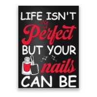 Life Isnt Perfect But Your Nails Can Be Poster