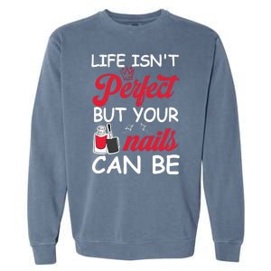 Life Isnt Perfect But Your Nails Can Be Garment-Dyed Sweatshirt