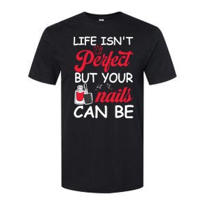 Life Isnt Perfect But Your Nails Can Be Softstyle CVC T-Shirt