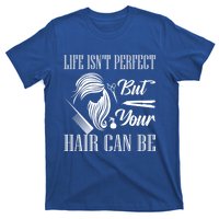 Life Isn't Perfect But Your Hair Can Be Barber Hair Cutting Funny Gift T-Shirt