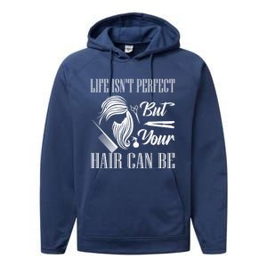 Life Isn't Perfect But Your Hair Can Be Barber Hair Cutting Funny Gift Performance Fleece Hoodie