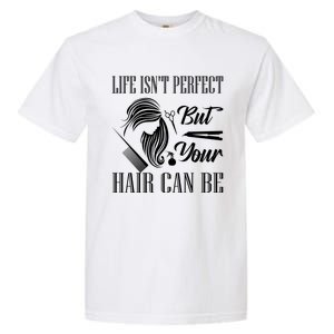 Life Isn't Perfect But Your Hair Can Be Barber Hair Cutting Funny Gift Garment-Dyed Heavyweight T-Shirt