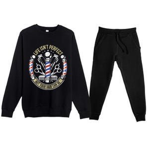 Life Isn't Perfect But Your Hair Can Be Barber Hair Stylist Gift Premium Crewneck Sweatsuit Set