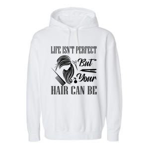 Life Isn't Perfect But Your Hair Can Be Barber Hair Cutting Gift Garment-Dyed Fleece Hoodie