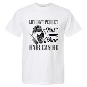 Life Isn't Perfect But Your Hair Can Be Barber Hair Cutting Gift Garment-Dyed Heavyweight T-Shirt