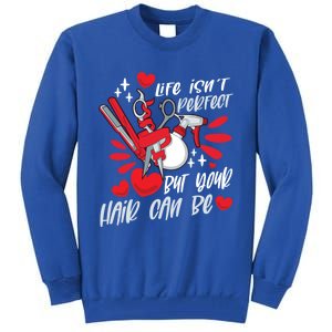 Life Isn't Perfect But Your Hair Can Be Barber Hairdresser Meaningful Gift Tall Sweatshirt