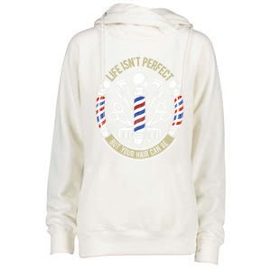 Life Isn't Perfect But Your Hair Can Be Barber Hair Stylist Gift Womens Funnel Neck Pullover Hood