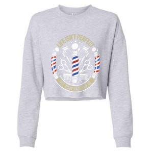 Life Isn't Perfect But Your Hair Can Be Barber Hair Stylist Gift Cropped Pullover Crew