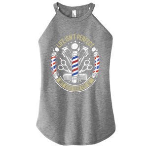 Life Isn't Perfect But Your Hair Can Be Barber Hair Stylist Gift Women's Perfect Tri Rocker Tank