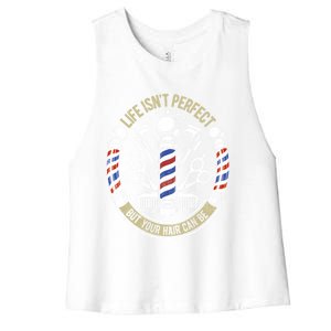 Life Isn't Perfect But Your Hair Can Be Barber Hair Stylist Gift Women's Racerback Cropped Tank