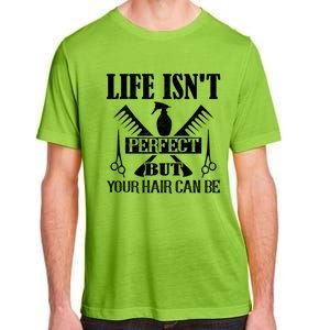 Life Isn't Perfect But Your Hair Can Be Hair Cutting Barber Gift Adult ChromaSoft Performance T-Shirt