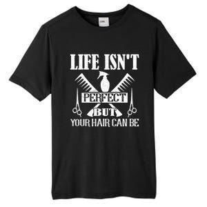 Life Isn't Perfect But Your Hair Can Be Hair Cutting Barber Gift Tall Fusion ChromaSoft Performance T-Shirt