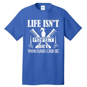 Life Isn't Perfect But Your Hair Can Be Hair Cutting Barber Gift Tall T-Shirt