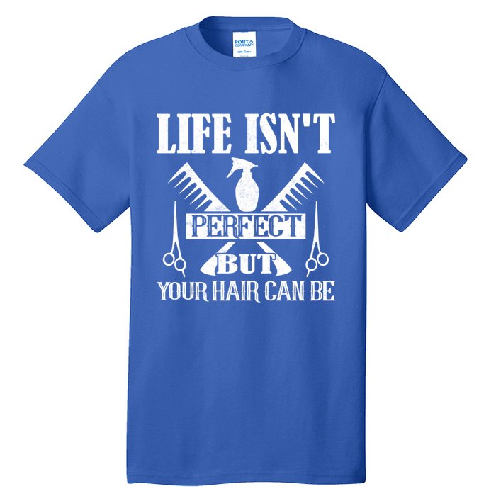 Life Isn't Perfect But Your Hair Can Be Hair Cutting Barber Gift Tall T-Shirt