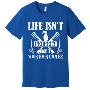 Life Isn't Perfect But Your Hair Can Be Hair Cutting Barber Gift Premium T-Shirt