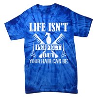 Life Isn't Perfect But Your Hair Can Be Hair Cutting Barber Gift Tie-Dye T-Shirt