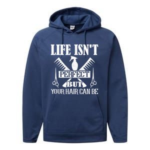 Life Isn't Perfect But Your Hair Can Be Hair Cutting Barber Gift Performance Fleece Hoodie