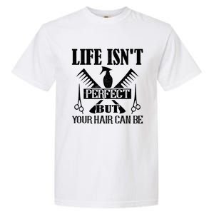 Life Isn't Perfect But Your Hair Can Be Hair Cutting Barber Gift Garment-Dyed Heavyweight T-Shirt