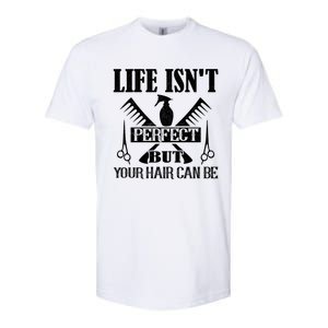 Life Isn't Perfect But Your Hair Can Be Hair Cutting Barber Gift Softstyle CVC T-Shirt