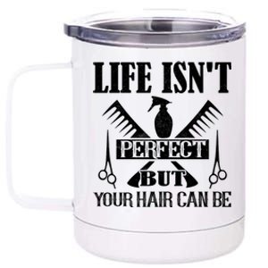 Life Isn't Perfect But Your Hair Can Be Hair Cutting Barber Gift 12 oz Stainless Steel Tumbler Cup