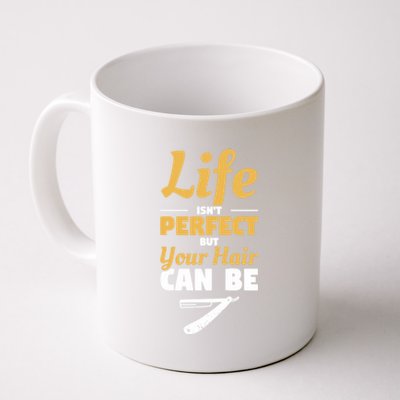 Life Isn't Perfect But Your Hair Can Be Barber Hairdresser Gift Coffee Mug