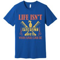 Life Isn't Perfect But Your Hair Can Be Hair Cutting Barber Gift Premium T-Shirt