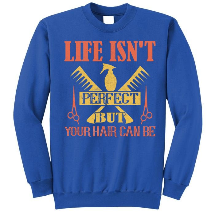 Life Isn't Perfect But Your Hair Can Be Hair Cutting Barber Gift Tall Sweatshirt