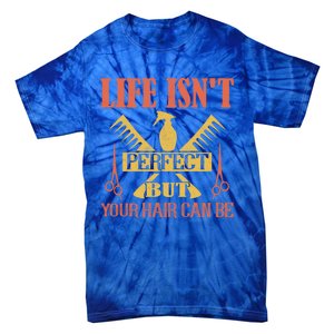 Life Isn't Perfect But Your Hair Can Be Hair Cutting Barber Gift Tie-Dye T-Shirt