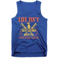 Life Isn't Perfect But Your Hair Can Be Hair Cutting Barber Gift Tank Top