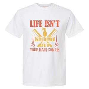 Life Isn't Perfect But Your Hair Can Be Hair Cutting Barber Gift Garment-Dyed Heavyweight T-Shirt