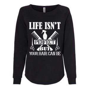 Life Isn't Perfect But Your Hair Can Be Hair Cutting Barber Meaningful Gift Womens California Wash Sweatshirt