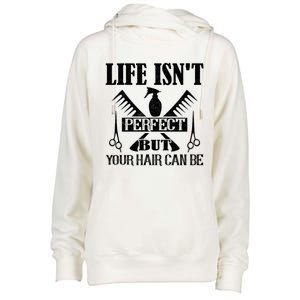 Life Isn't Perfect But Your Hair Can Be Hair Cutting Barber Meaningful Gift Womens Funnel Neck Pullover Hood