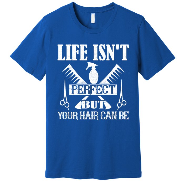 Life Isn't Perfect But Your Hair Can Be Hair Cutting Barber Meaningful Gift Premium T-Shirt