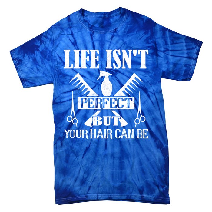 Life Isn't Perfect But Your Hair Can Be Hair Cutting Barber Meaningful Gift Tie-Dye T-Shirt