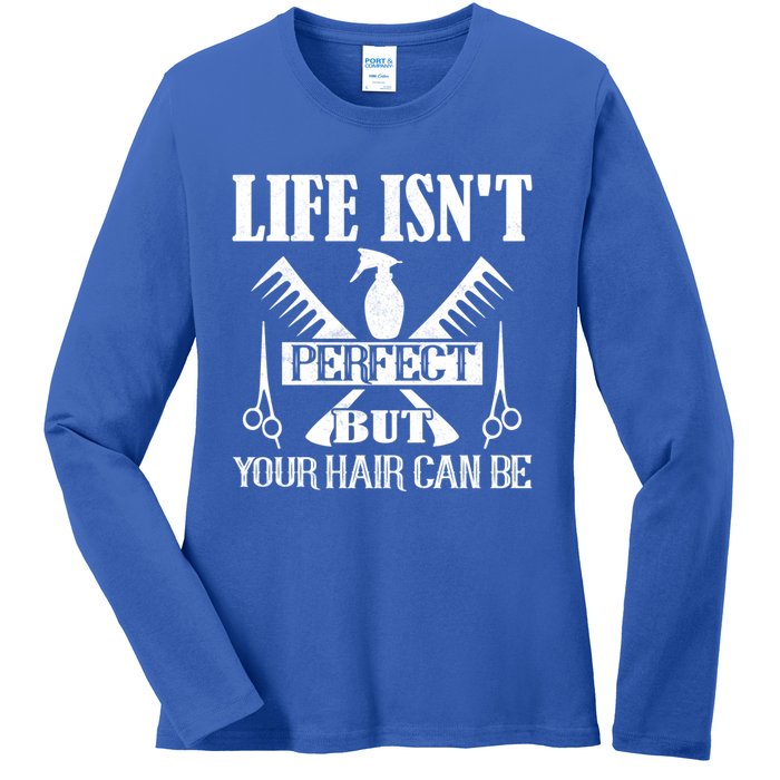 Life Isn't Perfect But Your Hair Can Be Hair Cutting Barber Meaningful Gift Ladies Long Sleeve Shirt