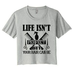 Life Isn't Perfect But Your Hair Can Be Hair Cutting Barber Meaningful Gift Women's Crop Top Tee