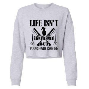 Life Isn't Perfect But Your Hair Can Be Hair Cutting Barber Meaningful Gift Cropped Pullover Crew