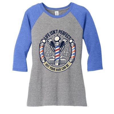 Life Isn't Perfect But Your Hair Can Be Hair Stylist Barber Funny Gift Women's Tri-Blend 3/4-Sleeve Raglan Shirt