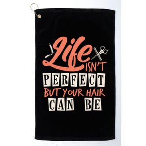 Life Isn't Perfect But Your Hair Can Be Barber Hairdresser Cute Gift Platinum Collection Golf Towel