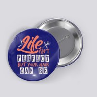 Life Isn't Perfect But Your Hair Can Be Barber Hairdresser Cute Gift Button